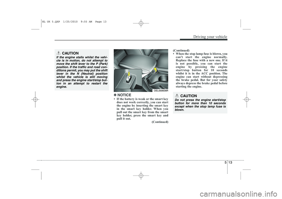 HYUNDAI IX35 2011  Owners Manual 513
Driving your vehicle
✽✽  
NOTICE
