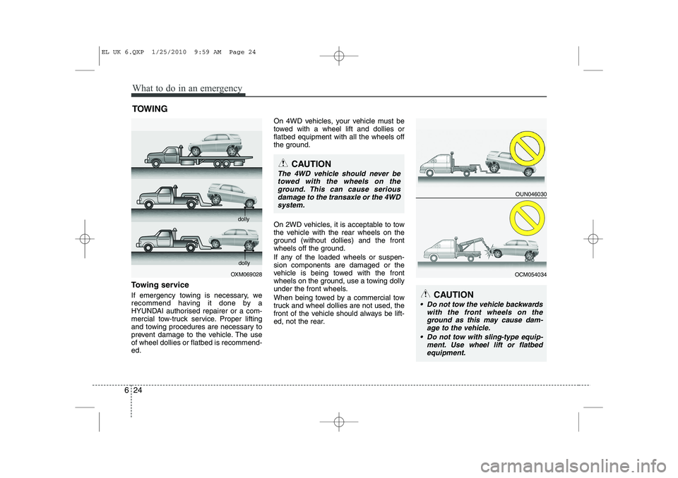 HYUNDAI IX35 2011  Owners Manual What to do in an emergency
24
6
TOWING
Towing service 
If emergency towing is necessary, we 
recommend having it done by a
HYUNDAI authorised repairer or a com-
mercial tow-truck service. Proper lifti