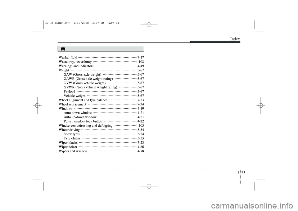 HYUNDAI IX35 2011  Owners Manual I11
Index
Washer fluid ···································································7-17 
Waste tray, see ashtray  ······