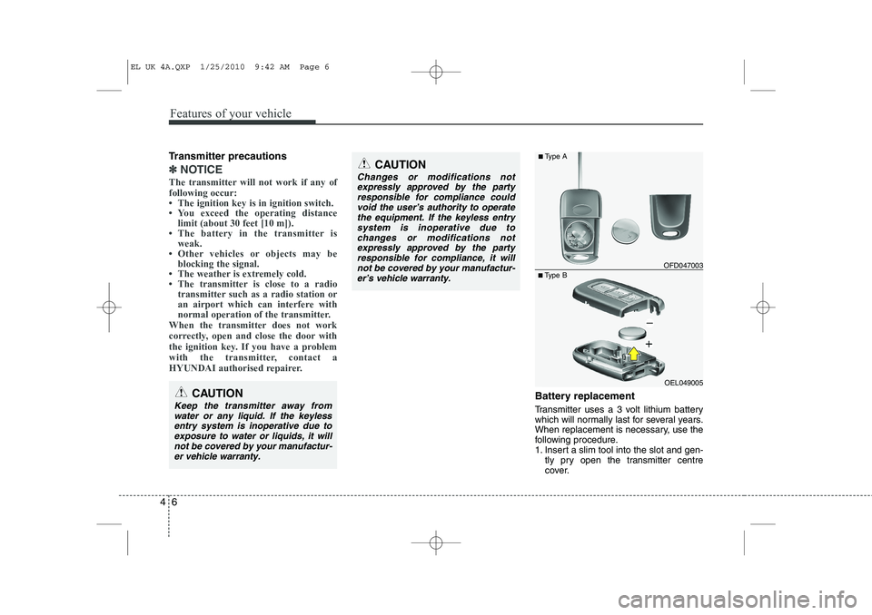 HYUNDAI IX35 2011  Owners Manual Features of your vehicle
6
4
Transmitter precautions
✽✽
NOTICE
The transmitter will not work if any of following occur: 

