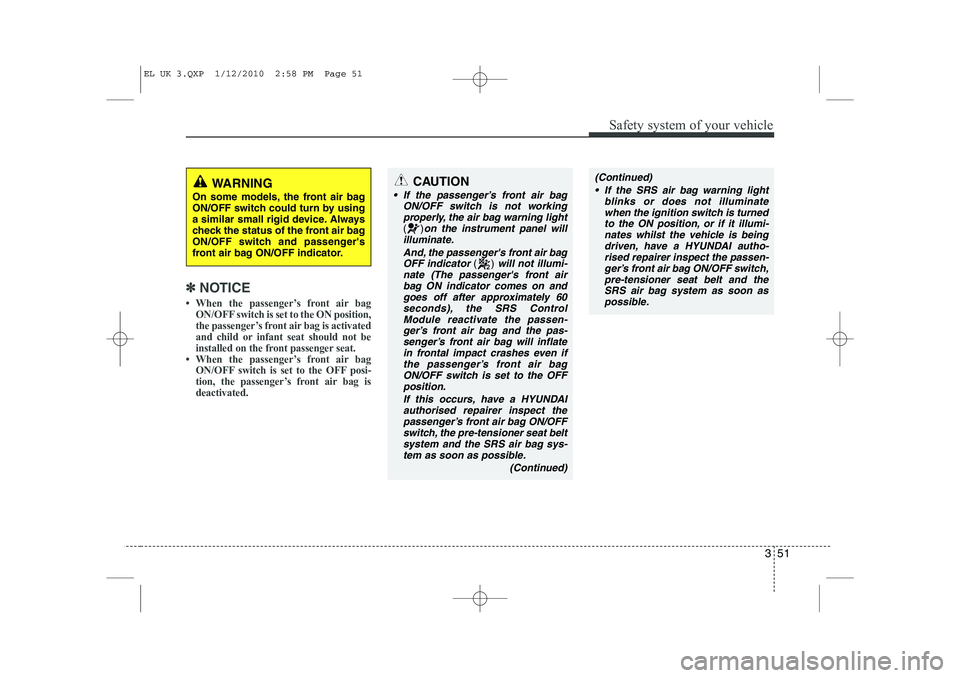 HYUNDAI IX35 2011  Owners Manual 351
Safety system of your vehicle
✽✽NOTICE

