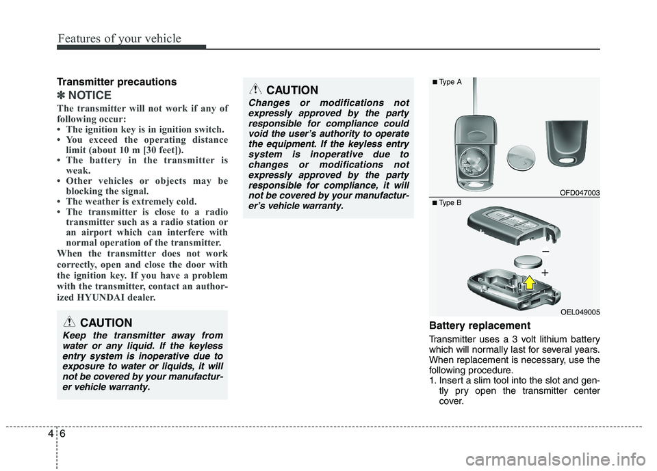 HYUNDAI IX35 2011 Owners Manual Features of your vehicle
6
4
Transmitter precautions
✽✽
NOTICE
The transmitter will not work if any of
following occur:
The ignition key is in ignition switch.
You exceed the operating dista HYUNDAI IX35 2011 Owners Manual Features of your vehicle
6
4
Transmitter precautions
✽✽
NOTICE
The transmitter will not work if any of
following occur:
The ignition key is in ignition switch.
You exceed the operating dista