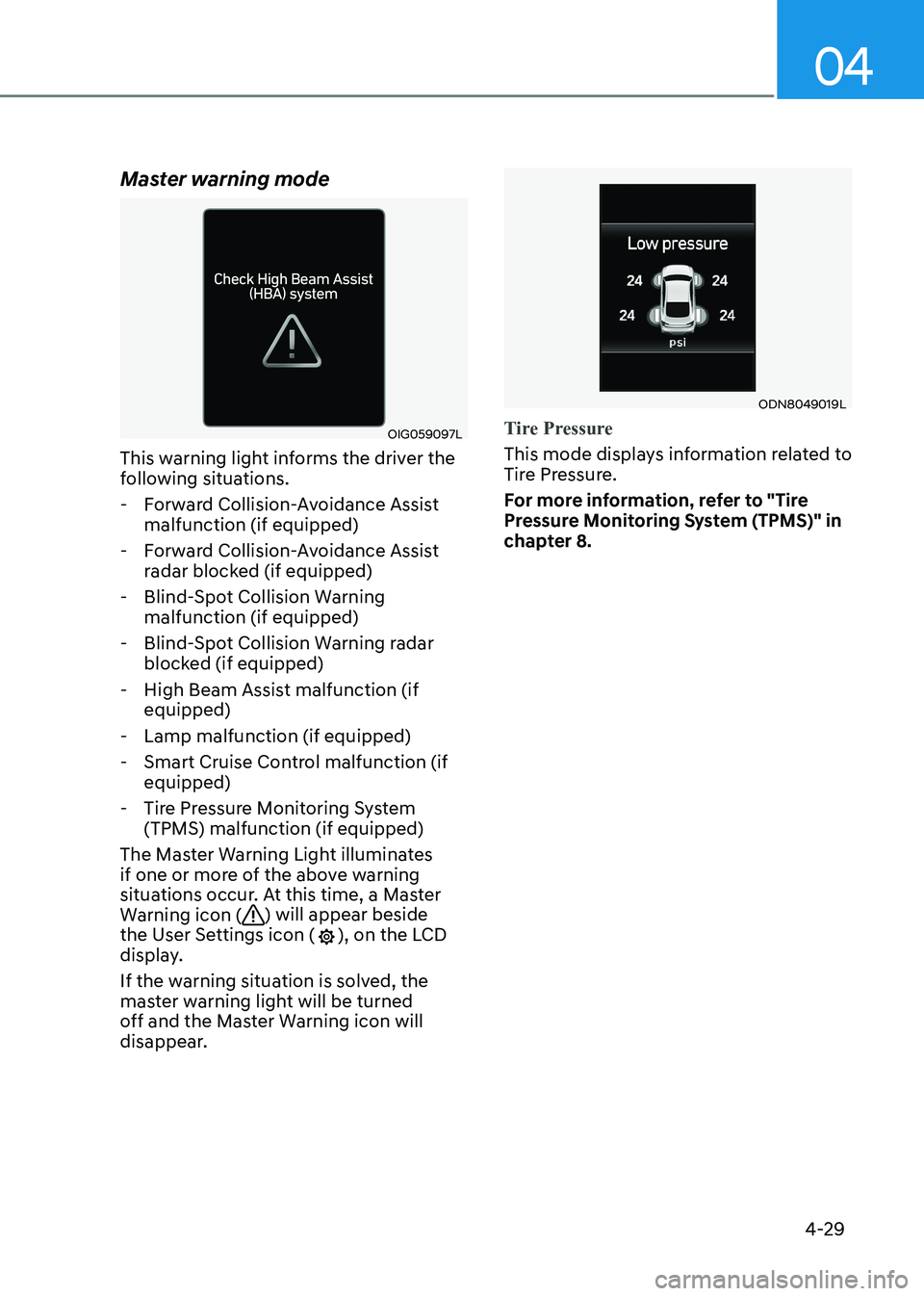 HYUNDAI ELANTRA HYBRID 2022  Owners Manual 04
4-29
Master warning mode
OIG059097L
This warning light informs the driver the  
following situations.
 - Forward Collision-Avoidance Assist  malfunction (if equipped)
 - Forward Collision-Avoidance
