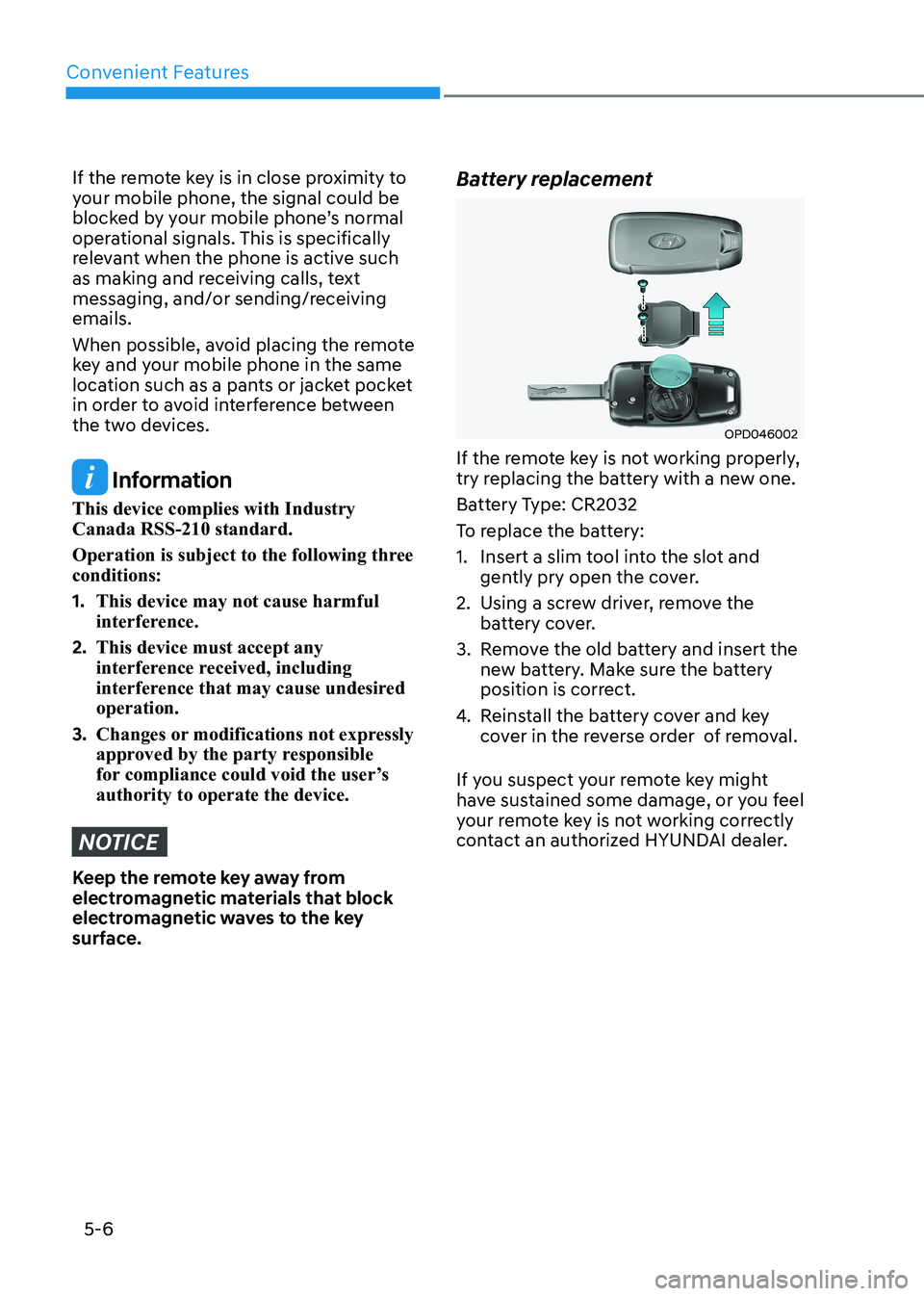 HYUNDAI ELANTRA HYBRID 2022  Owners Manual Convenient Features
5-6
If the remote key is in close proximity to  
your mobile phone, the signal could be 
blocked by your mobile phone’s normal 
operational signals. This is specifically 
relevan