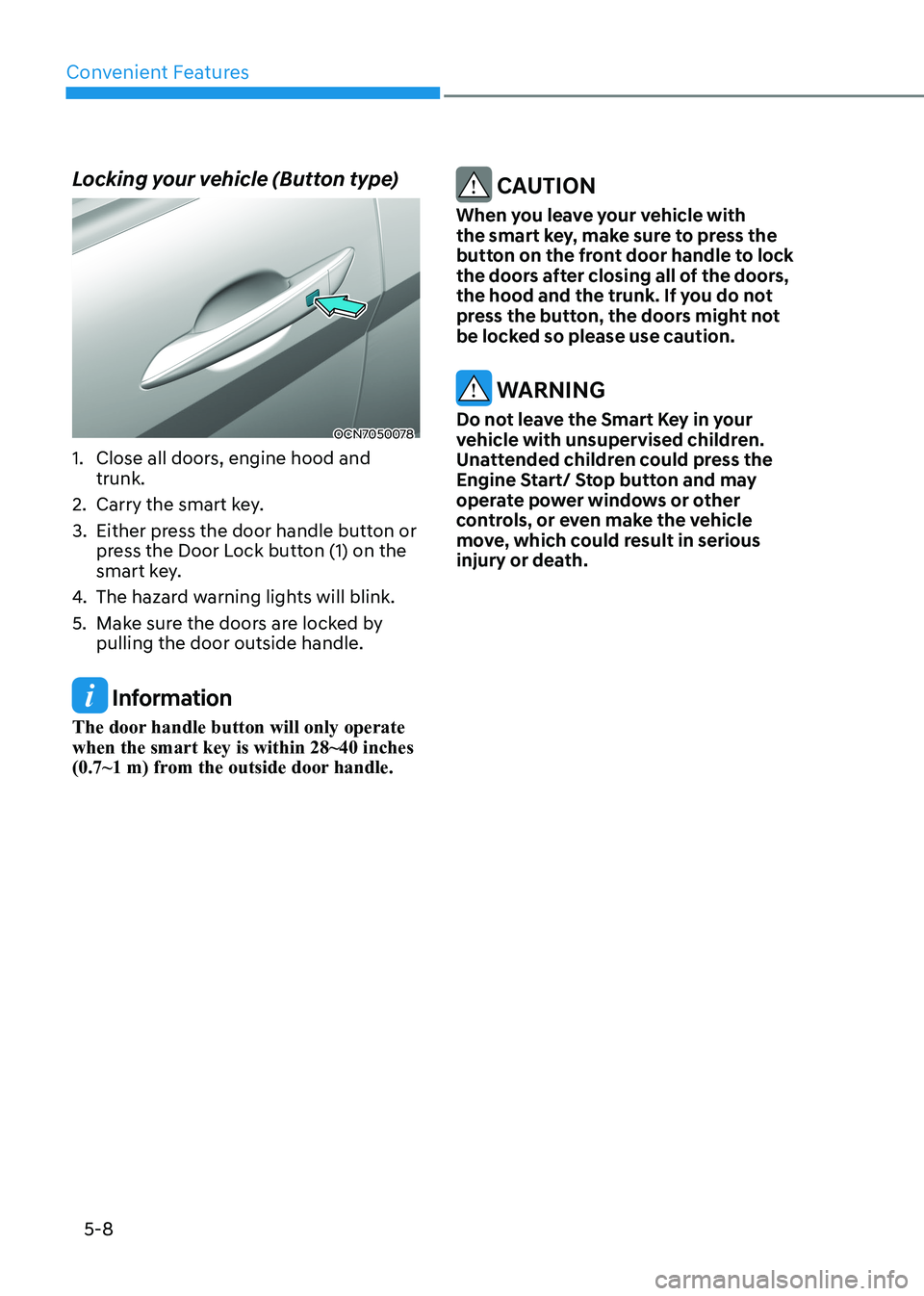 HYUNDAI ELANTRA HYBRID 2022  Owners Manual Convenient Features
5-8
Locking your vehicle (Button type)
OCN7050078
1.  Close all doors, engine hood and  trunk. 
2.  Carry the smart key.  
3.  Either press the door handle button or  press the Doo