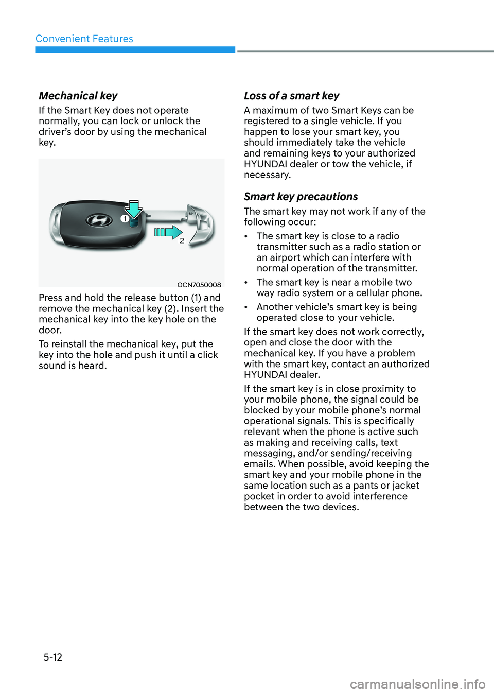 HYUNDAI ELANTRA HYBRID 2022  Owners Manual Convenient Features
5-12
Mechanical key 
If the Smart Key does not operate  
normally, you can lock or unlock the 
driver’s door by using the mechanical 
key.
OCN7050008
Press and hold the release b