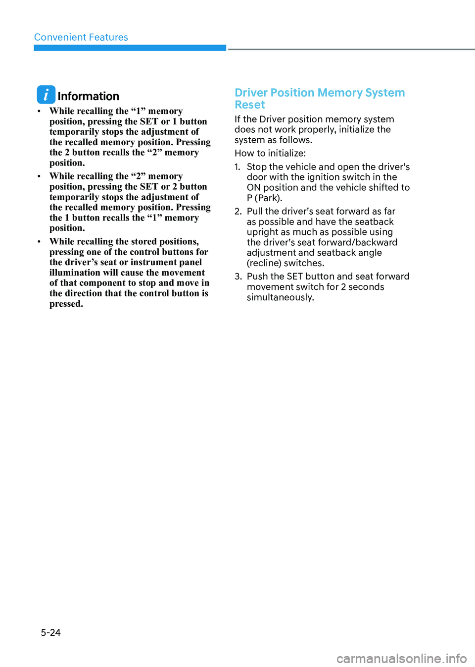 HYUNDAI ELANTRA HYBRID 2022  Owners Manual Convenient Features
5-24
 Information
•	 While recalling the “1” memory  
position, pressing the SET or 1 button temporarily stops the adjustment of 
the recalled memory position. Pressing 
the 