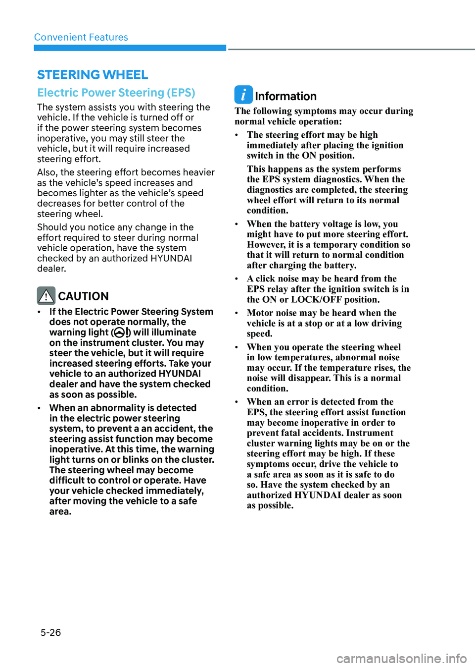 HYUNDAI ELANTRA HYBRID 2022  Owners Manual Convenient Features
5-26
Electric Power Steering (EPS)
The system assists you with steering the  
vehicle. If the vehicle is turned off or 
if the power steering system becomes 
inoperative, you may s