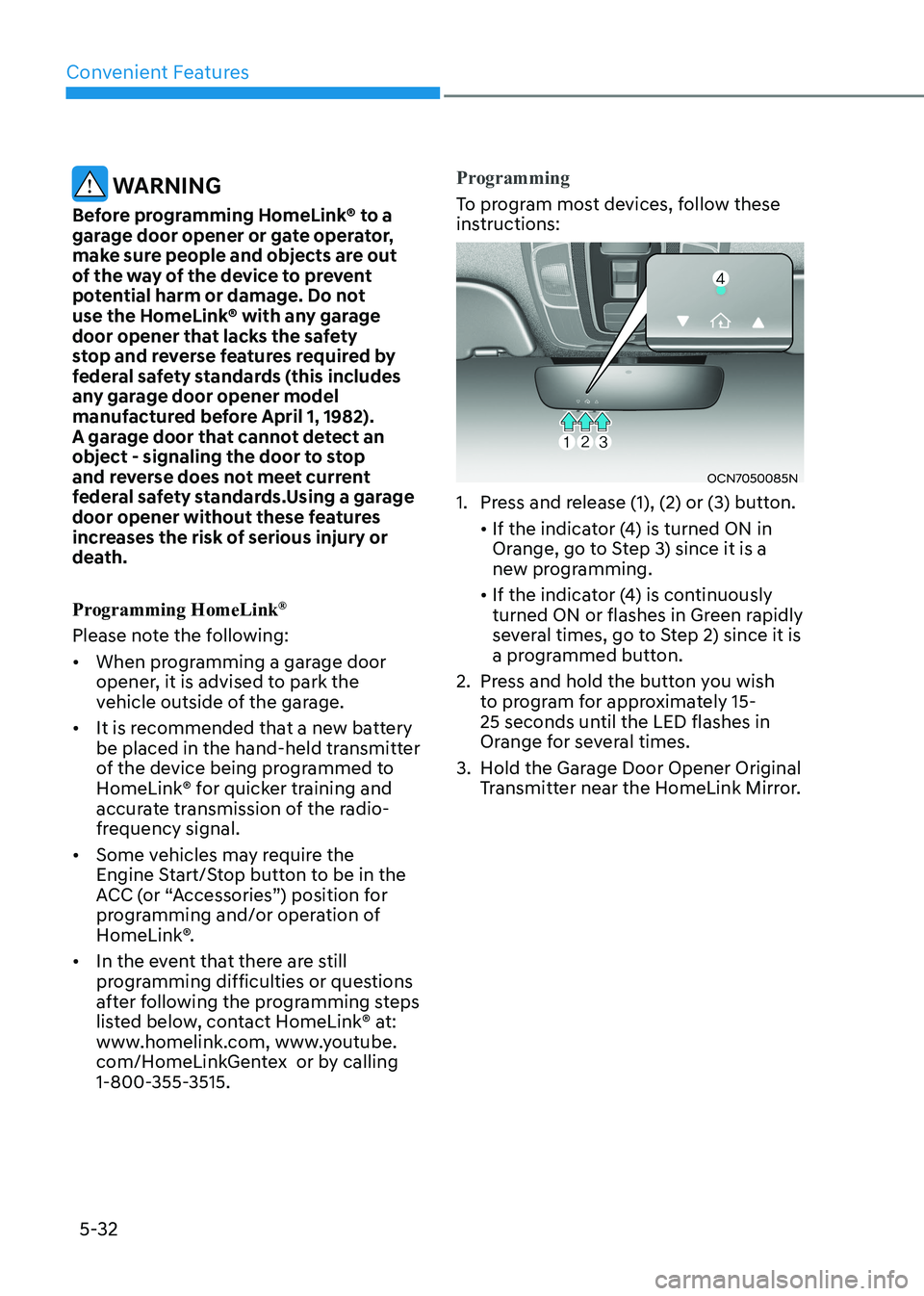 HYUNDAI ELANTRA HYBRID 2022  Owners Manual Convenient Features
5-32
 WARNING
Before programming HomeLink® to a  
garage door opener or gate operator, 
make sure people and objects are out 
of the way of the device to prevent 
potential harm o