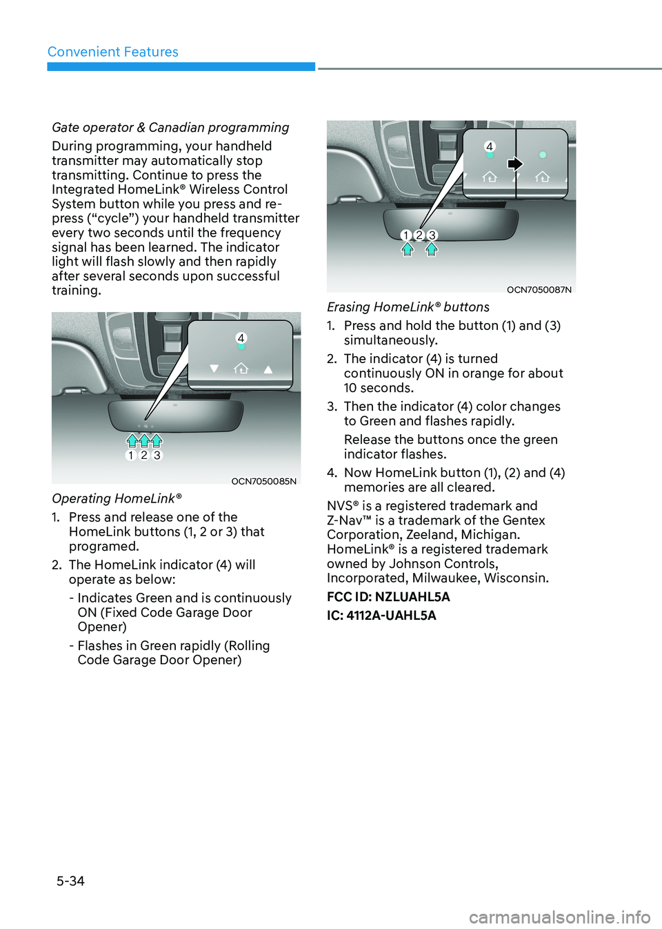 HYUNDAI ELANTRA HYBRID 2022  Owners Manual Convenient Features
5-34
Gate operator & Canadian programming 
During programming, your handheld  
transmitter may automatically stop 
transmitting. Continue to press the 
Integrated HomeLink® Wirele