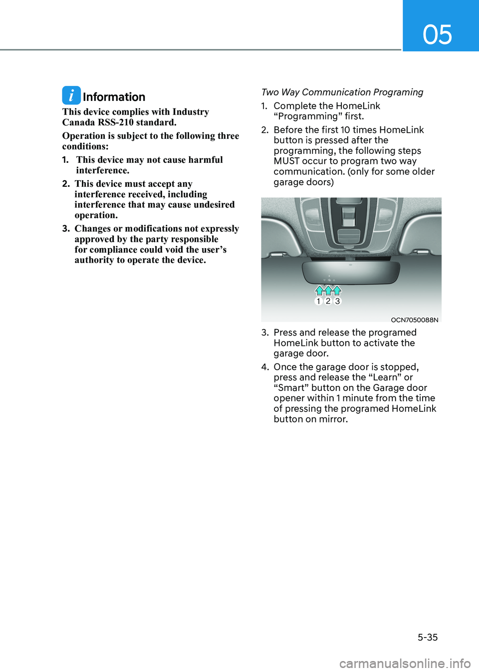 HYUNDAI ELANTRA HYBRID 2022  Owners Manual 05
5-35
 Information
This device complies with Industry  Canada RSS-210 standard. 
Operation is subject to the following three  conditions: 1.  This device may not cause harmful  
interference.
2.  Th