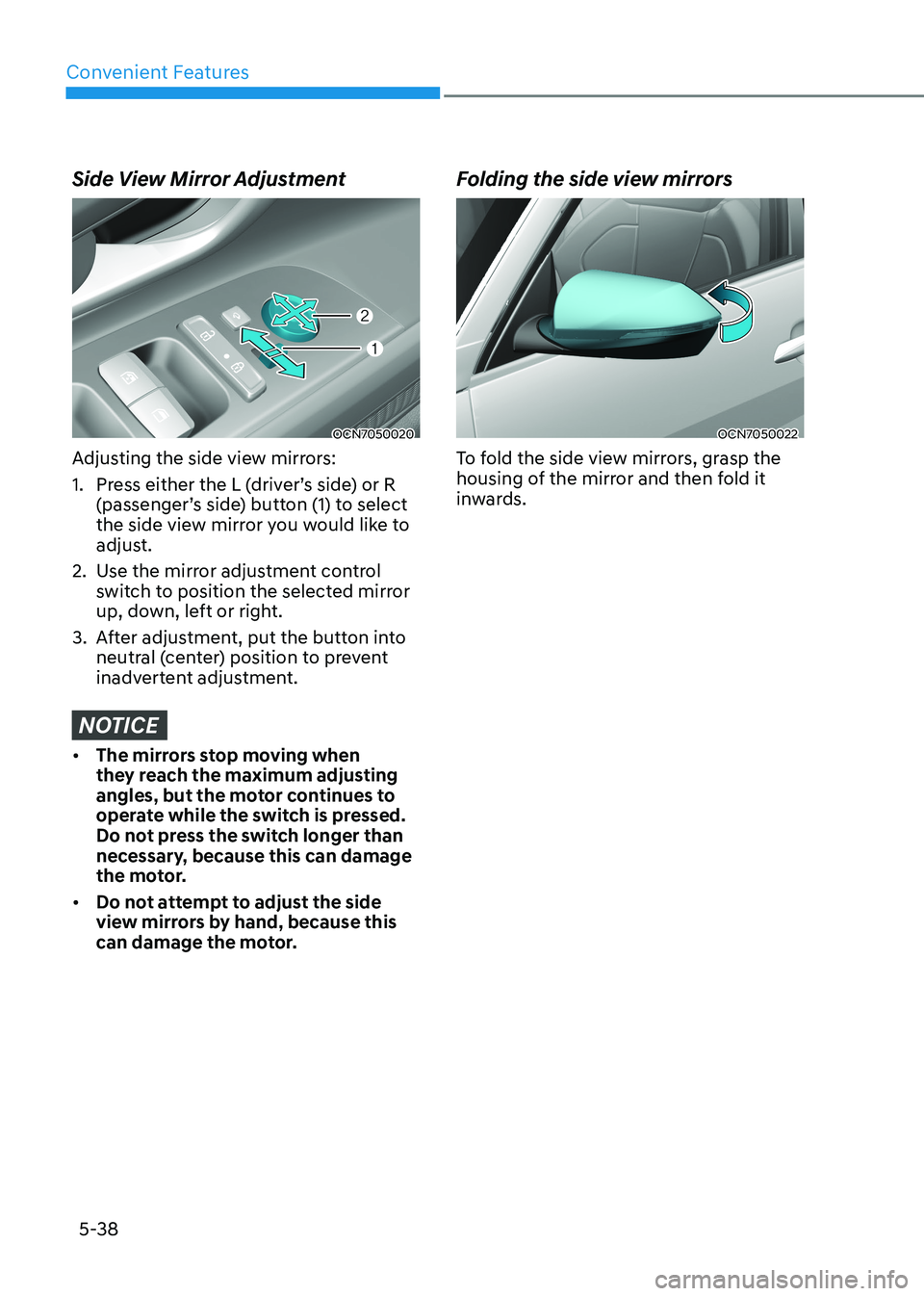 HYUNDAI ELANTRA HYBRID 2022  Owners Manual Convenient Features
5-38
Side View Mirror Adjustment
OCN7050020
Adjusting the side view mirrors: 
1.  Press either the L (driver’s side) or R  (passenger’s side) button (1) to select  
the side vi