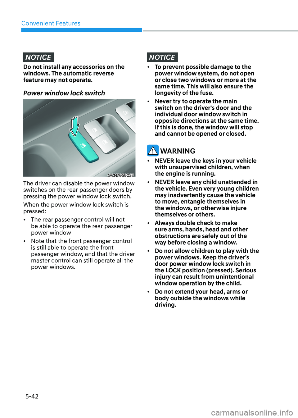 HYUNDAI ELANTRA HYBRID 2022  Owners Manual Convenient Features
5-42
NOTICE
Do not install any accessories on the  
windows. The automatic reverse 
feature may not operate. 
Power window lock switch
OCN7050027
The driver can disable the power w