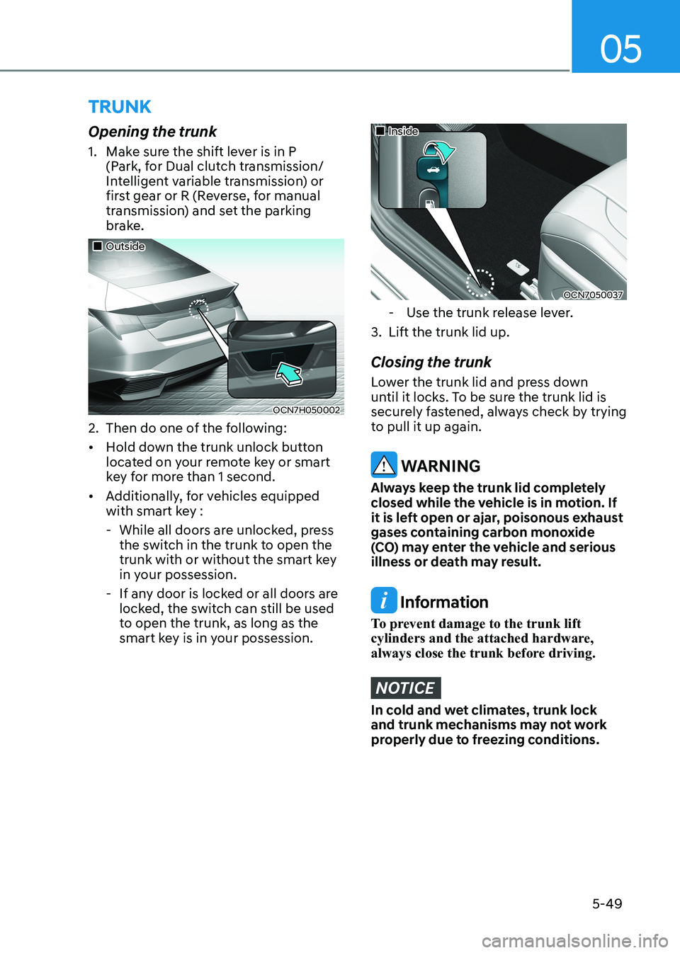 HYUNDAI ELANTRA HYBRID 2022  Owners Manual 05
5-49
Opening the trunk 
1.  Make sure the shift lever is in P 
(Park, for Dual clutch transmission/ 
Intelligent variable transmission) or 
first gear or R (Reverse, for manual 
transmission) and s