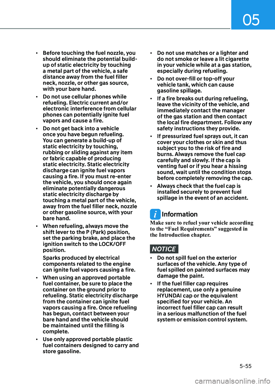 HYUNDAI ELANTRA HYBRID 2022  Owners Manual 05
5-55
•	
Before touching the fuel nozzle, you  
should eliminate the potential build-
up of static electricity by touching 
a metal part of the vehicle, a safe 
distance away from the fuel filler 