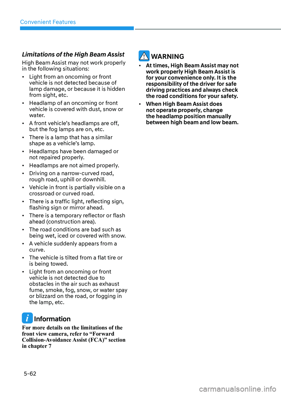 HYUNDAI ELANTRA HYBRID 2022  Owners Manual Convenient Features
5-62
Limitations of the High Beam Assist 
High Beam Assist may not work properly  
in the following situations: •	
Light from an oncoming or front  
vehicle is not detected becau