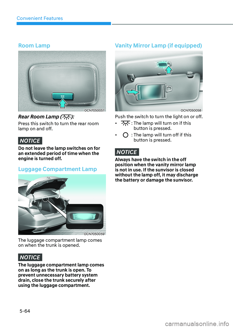 HYUNDAI ELANTRA HYBRID 2022  Owners Manual Convenient Features
5-64
Room Lamp
OCN7050057
Rear Room Lamp (
):
Press this switch to turn the rear room  
lamp on and off.
NOTICE
Do not leave the lamp switches on for  
an extended period of time w