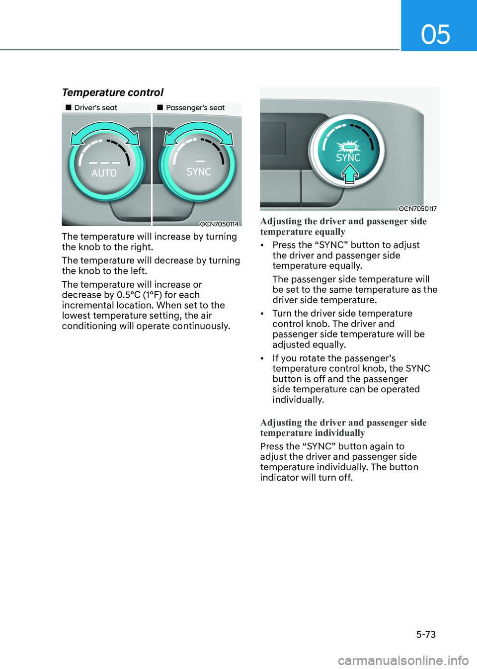 HYUNDAI ELANTRA HYBRID 2022  Owners Manual 05
5-73
Temperature control
„„Driver’s seat
„„Passenger’s seat
OCN7050114
The temperature will increase by turning  
the knob to the right. 
The temperature will decrease by tu