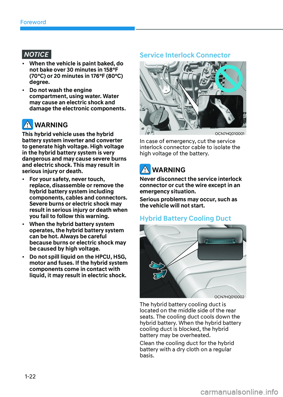 HYUNDAI ELANTRA HYBRID 2022  Owners Manual Foreword
1-22
NOTICE
•	When the vehicle is paint baked, do  
not bake over 30 minutes in 158°F 
(70°C) or 20 minutes in 176°F (80°C) 
degree.
•	 Do not wash the engine 
compartment, using wate