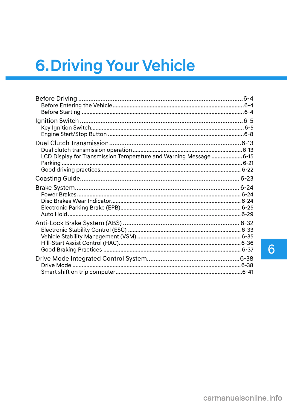 HYUNDAI ELANTRA HYBRID 2022  Owners Manual 6
6. Driving Your Vehicle
Before Driving ................................................................................................ 6-4
Before Entering the Vehicle  .............................