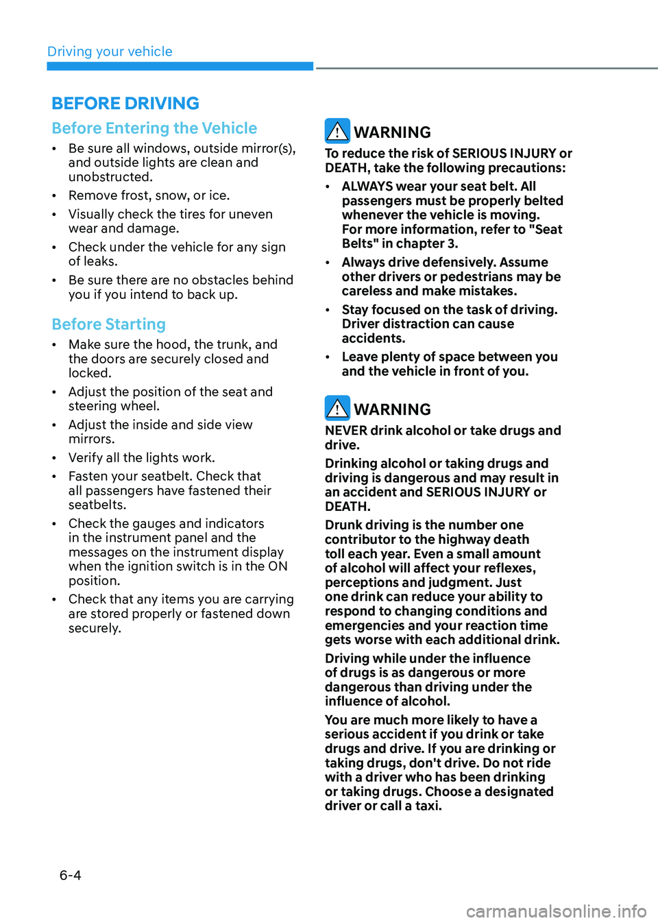 HYUNDAI ELANTRA HYBRID 2022  Owners Manual Driving your vehicle
6-4
Before Entering the Vehicle
•	Be sure all windows, outside mirror(s),  
and outside lights are clean and 
unobstructed.
•	 Remove frost, snow, or ice.
•	 Visually check 