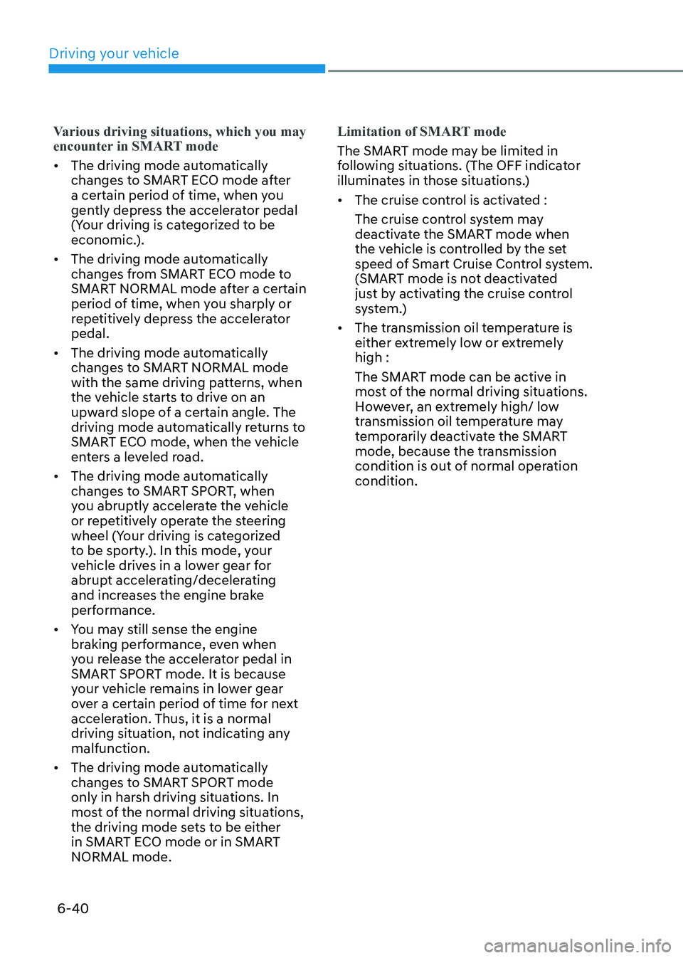 HYUNDAI ELANTRA HYBRID 2022  Owners Manual Driving your vehicle
6-40
Various driving situations, which you may  
encounter in SMART mode
•	The driving mode automatically  
changes to SMART ECO mode after 
a certain period of time, when you 
