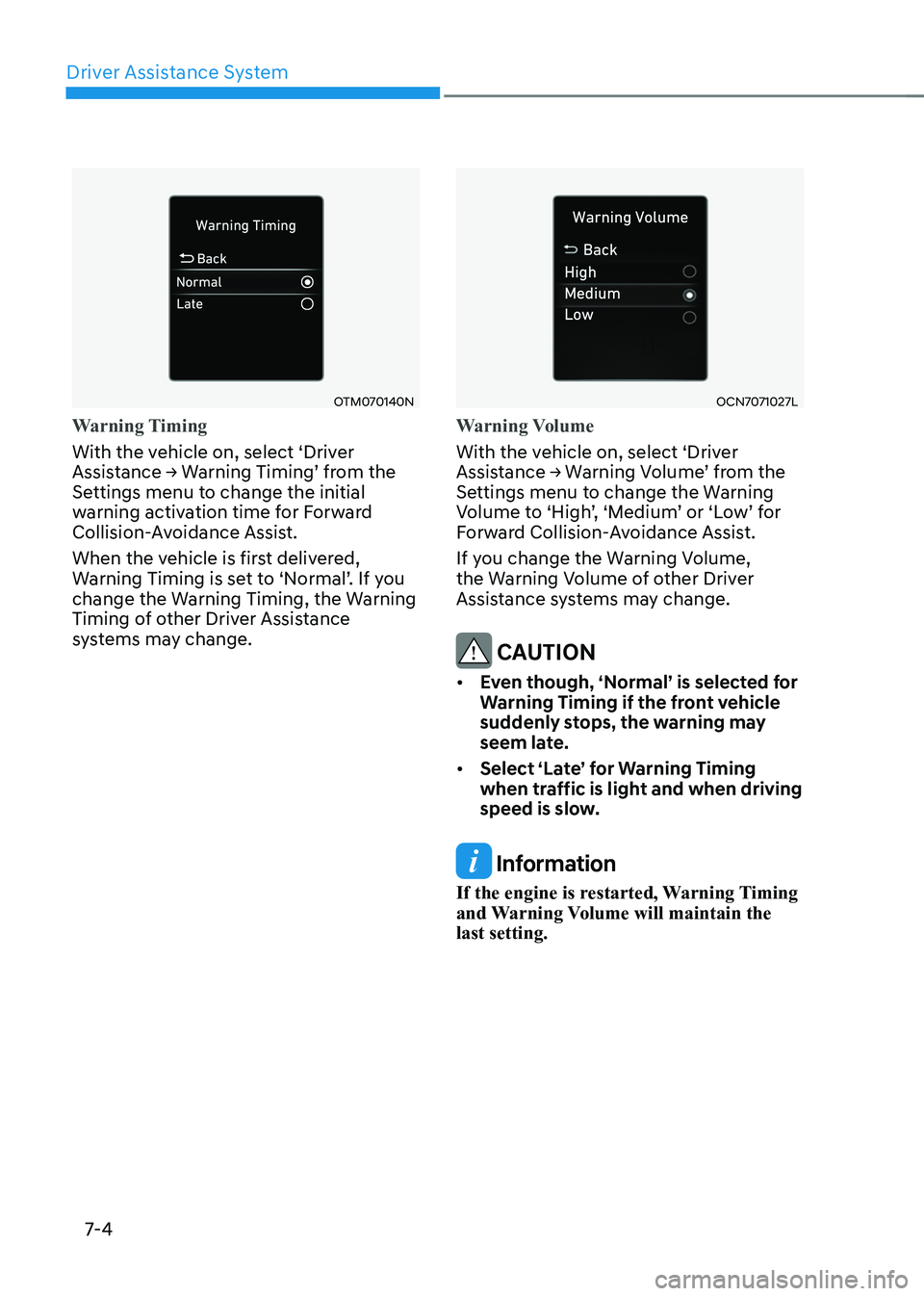 HYUNDAI ELANTRA HYBRID 2022  Owners Manual Driver Assistance System
7-4
OTM070140N
Warning Timing
With the vehicle on, select ‘Driver  
Assistance	→	Warning	Timing’	from	the	
Settings menu to change the initial 
warning activation time f