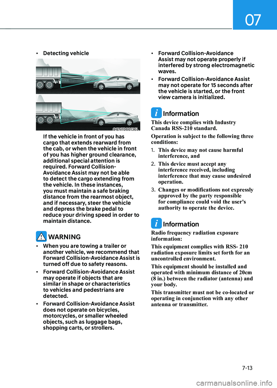 HYUNDAI ELANTRA HYBRID 2022  Owners Manual 07
7-13
•	
Detecting vehicle
OCN7060136L
If the vehicle in front of you has  
cargo that extends rearward from 
the cab, or when the vehicle in front 
of you has higher ground clearance, 
additional