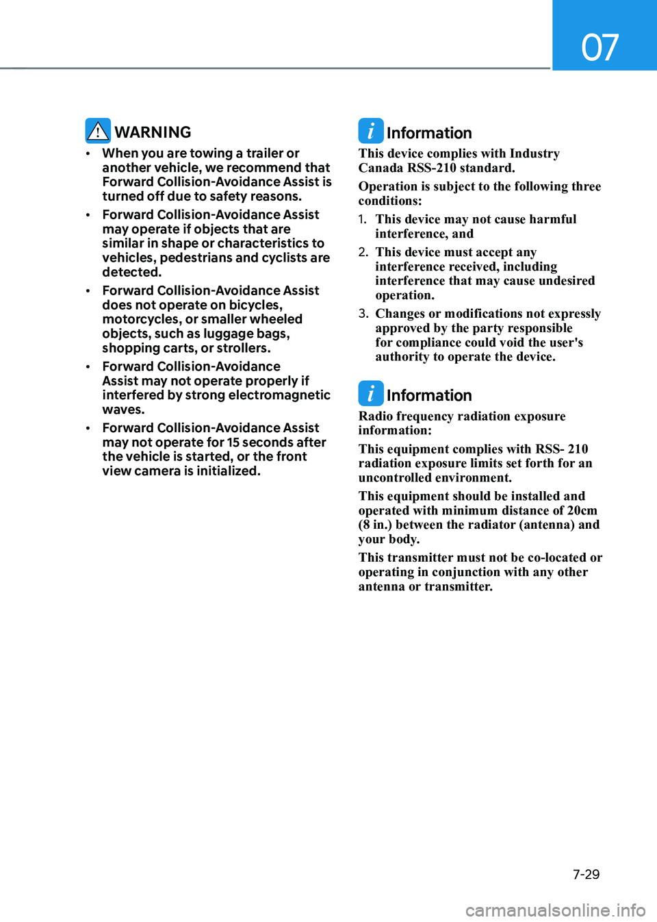 HYUNDAI ELANTRA HYBRID 2022  Owners Manual 07
7-29
 WARNINg
•	 When you are towing a trailer or  
another vehicle, we recommend that 
forward Collision-Avoidance Assist is 
turned off due to safety reasons.
•	 forward Collision-Avoidance A
