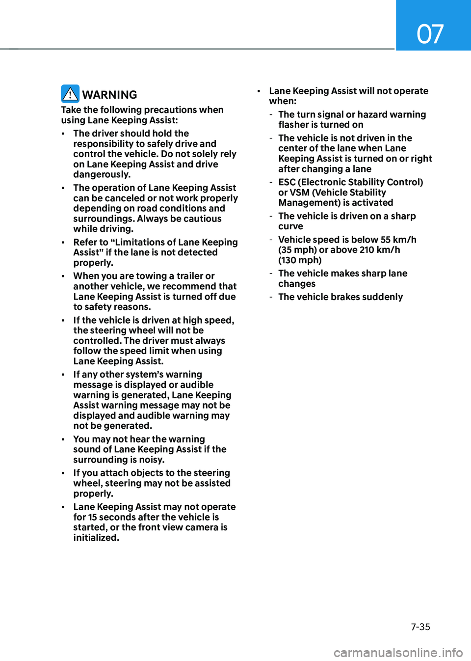 HYUNDAI ELANTRA HYBRID 2022  Owners Manual 07
7-35
 WARNINg
Take the following precautions when  
using Lane Keeping Assist: •	 The driver should hold the  
responsibility to safely drive and 
control the vehicle. Do not solely rely 
on Lane