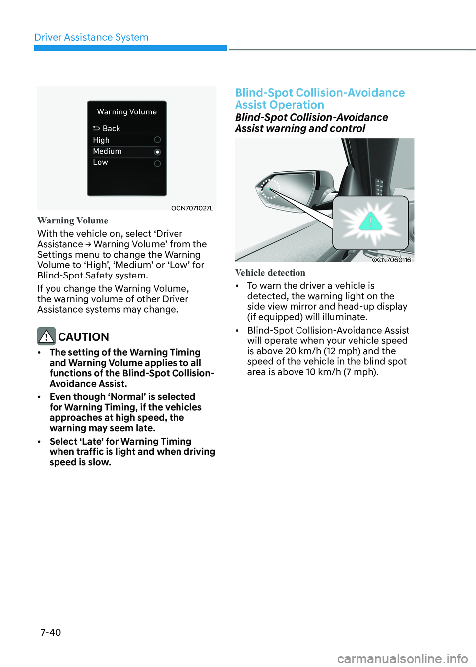 HYUNDAI ELANTRA HYBRID 2022  Owners Manual Driver Assistance System
7-40
OCN7071027L
Warning Volume
With the vehicle on, select ‘Driver  
Assistance	→	Warning	Volume’	from	the	
Settings menu to change the Warning 
Volume	to	‘High’,	