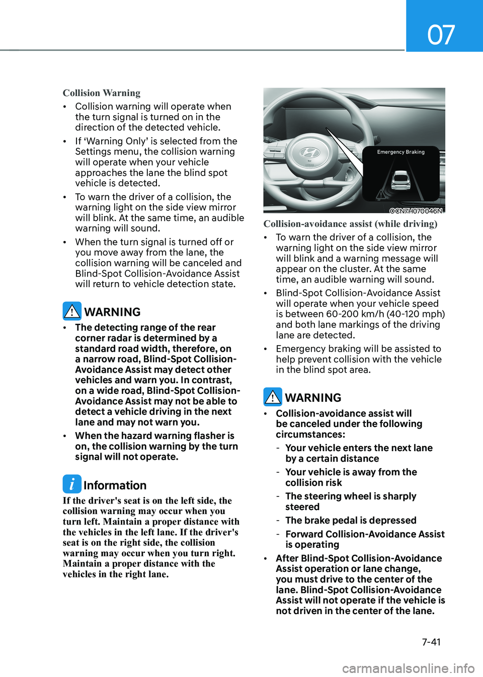 HYUNDAI ELANTRA HYBRID 2022  Owners Manual 07
7-41
Collision Warning
•	Collision warning will operate when  the turn signal is turned on in the 
direction of the detected vehicle.
•	 If	‘Warning	Only’	is	selected	from	the	 Settings men