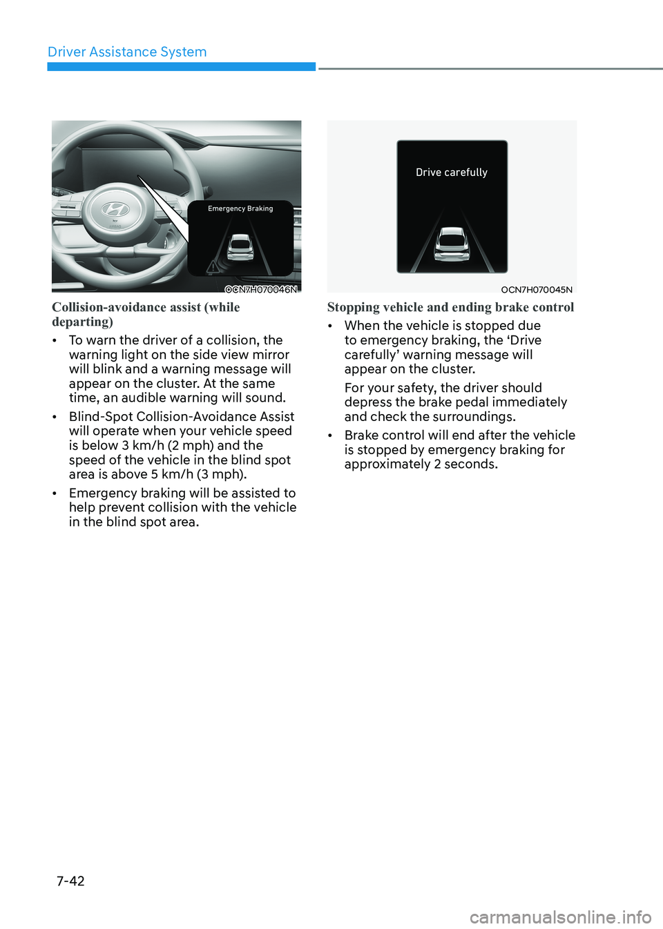 HYUNDAI ELANTRA HYBRID 2022  Owners Manual Driver Assistance System
7-42
OCN7H070046N
Collision-avoidance assist (while  departing)
•	To warn the driver of a collision, the  
warning light on the side view mirror 
will blink and a warning me