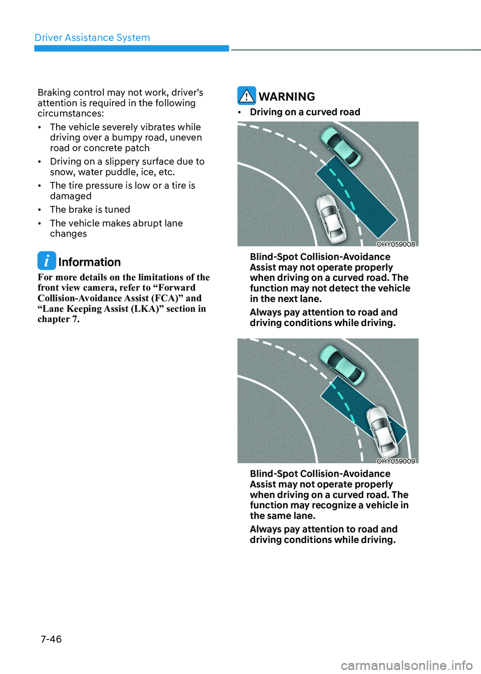 HYUNDAI ELANTRA HYBRID 2022  Owners Manual Driver Assistance System
7-46
Braking	control	may	not	work,	driver’s	 
attention is required in the following 
circumstances:  •	
The vehicle severely vibrates while  
driving over a bumpy road, u