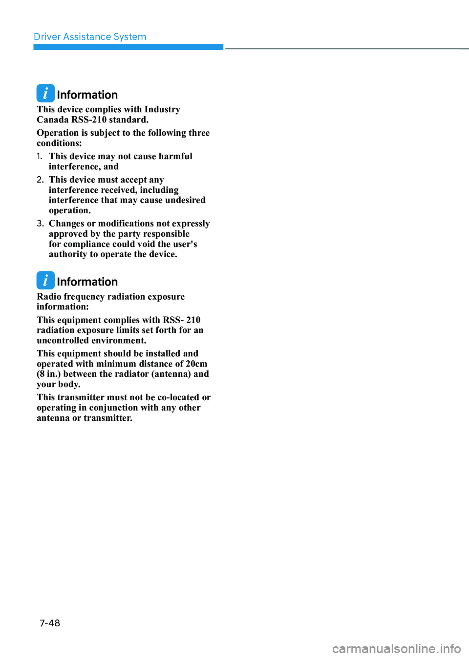 HYUNDAI ELANTRA HYBRID 2022  Owners Manual Driver Assistance System
7-48
 Information
This device complies with Industry  Canada RSS-210 standard. 
Operation is subject to the following three  conditions: 1.  This device may not cause harmful 