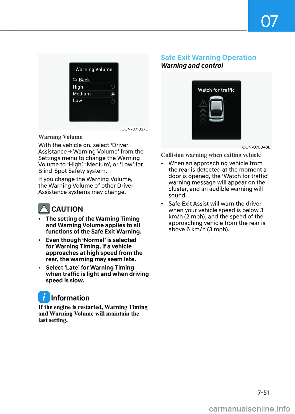 HYUNDAI ELANTRA HYBRID 2022  Owners Manual 07
7-51
OCN7071027L
Warning Volume
With the vehicle on, select ‘Driver  
Assistance	→	Warning	Volume’	from	the	
Settings menu to change the Warning 
Volume	to	‘High’,	‘Medium’,	or	‘Low