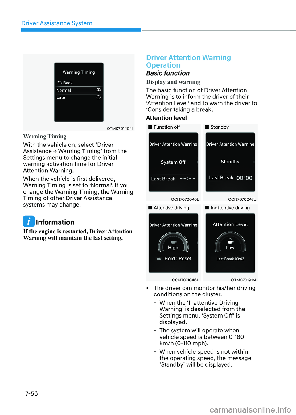HYUNDAI ELANTRA HYBRID 2022  Owners Manual Driver Assistance System
7-56
OTM070140N
Warning Timing
With the vehicle on, select ‘Driver  
Assistance	→	Warning	Timing’	from	the	
Settings menu to change the initial 
warning activation time 