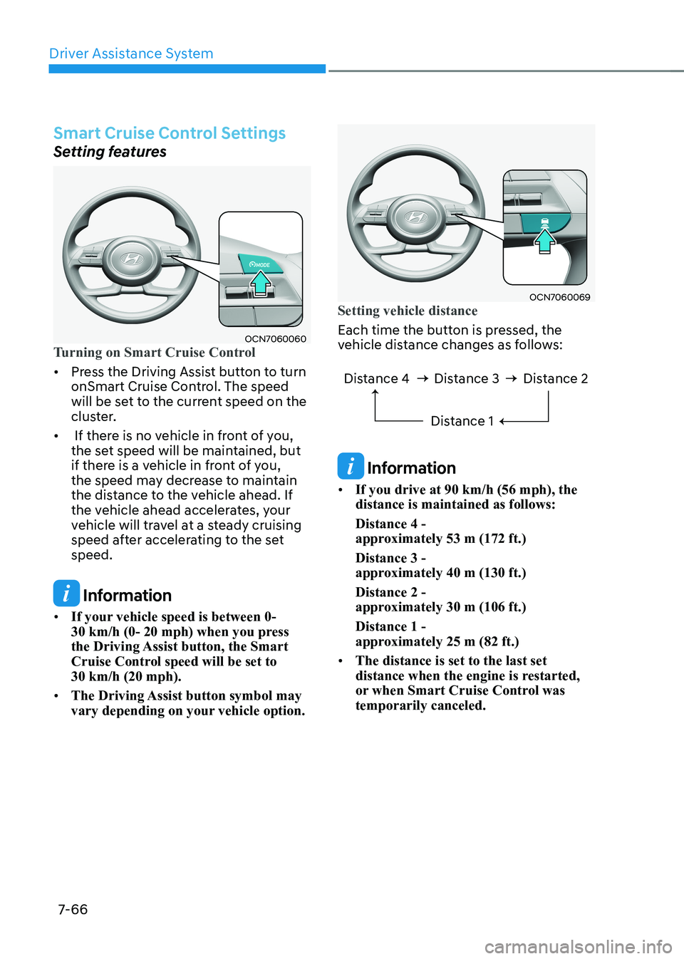 HYUNDAI ELANTRA HYBRID 2022  Owners Manual Driver Assistance System
7-66
Smart Cruise Control Settings
Setting features 
OCN7060060Turning on Smart Cruise Control 
•	Press the Driving Assist button to turn  
onSmart Cruise Control. The speed