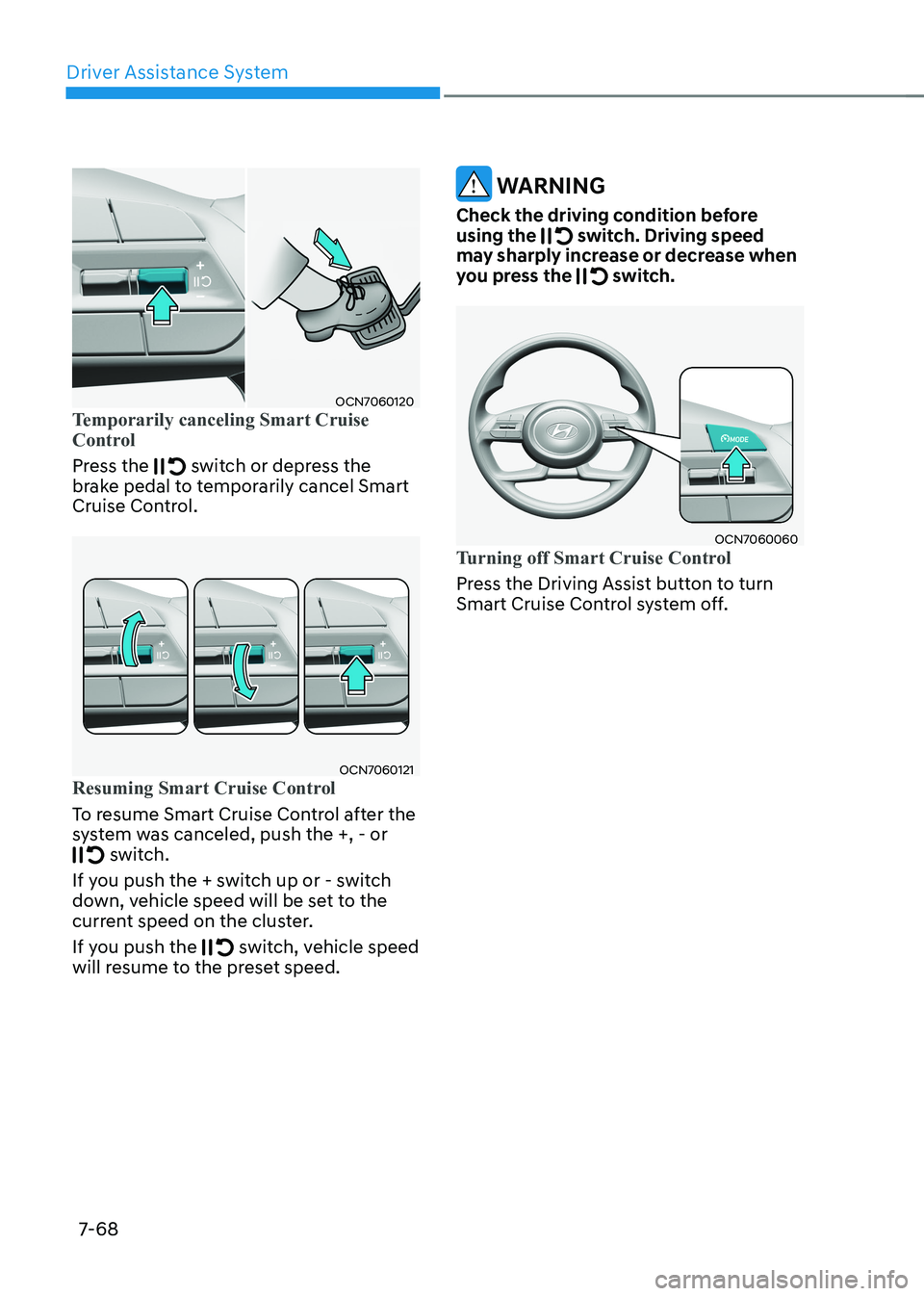 HYUNDAI ELANTRA HYBRID 2022  Owners Manual Driver Assistance System
7-68
OCN7060120Temporarily canceling Smart Cruise  
Control 
Press the  switch or depress the 
brake pedal to temporarily cancel Smart  
Cruise Control.
OCN7060121Resuming Sma