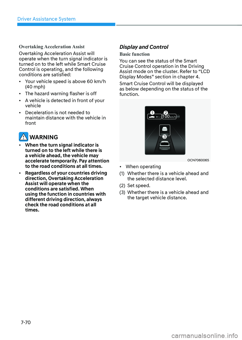 HYUNDAI ELANTRA HYBRID 2022  Owners Manual Driver Assistance System
7-7 0
Overtaking Acceleration Assist
Overtaking Acceleration Assist will  
operate when the turn signal indicator is 
turned on to the left while Smart Cruise 
Control is oper