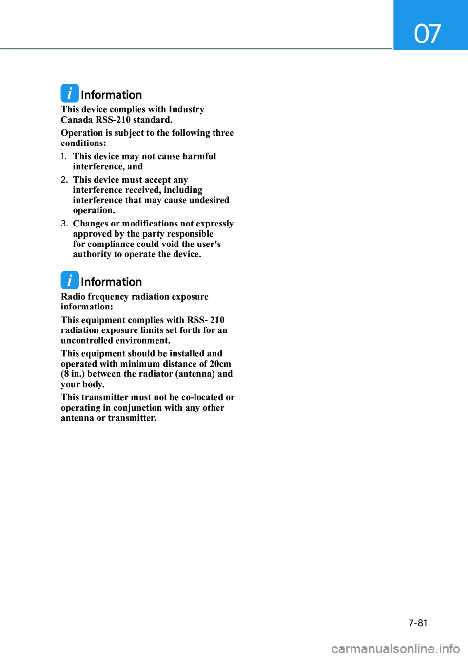HYUNDAI ELANTRA HYBRID 2022  Owners Manual 07
7-81
 Information
This device complies with Industry  Canada RSS-210 standard. 
Operation is subject to the following three  conditions: 1.  This device may not cause harmful  
interference, and
2.