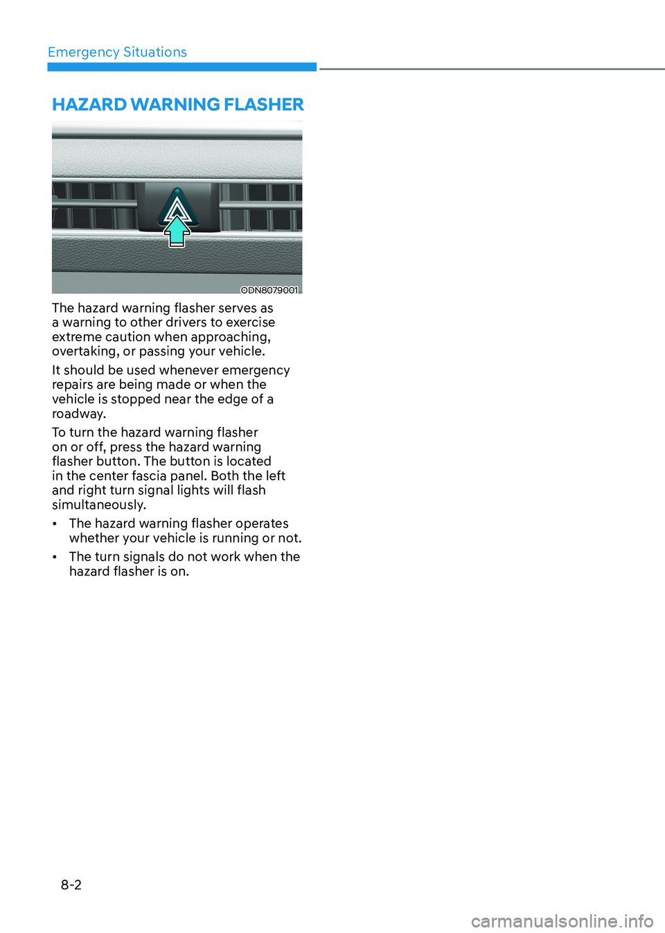 HYUNDAI ELANTRA HYBRID 2022  Owners Manual Emergency Situations
8-2
Hazard Warning FlasHer
ODN8079001
The hazard warning flasher serves as  
a warning to other drivers to exercise 
extreme caution when approaching, 
overtaking, or passing your