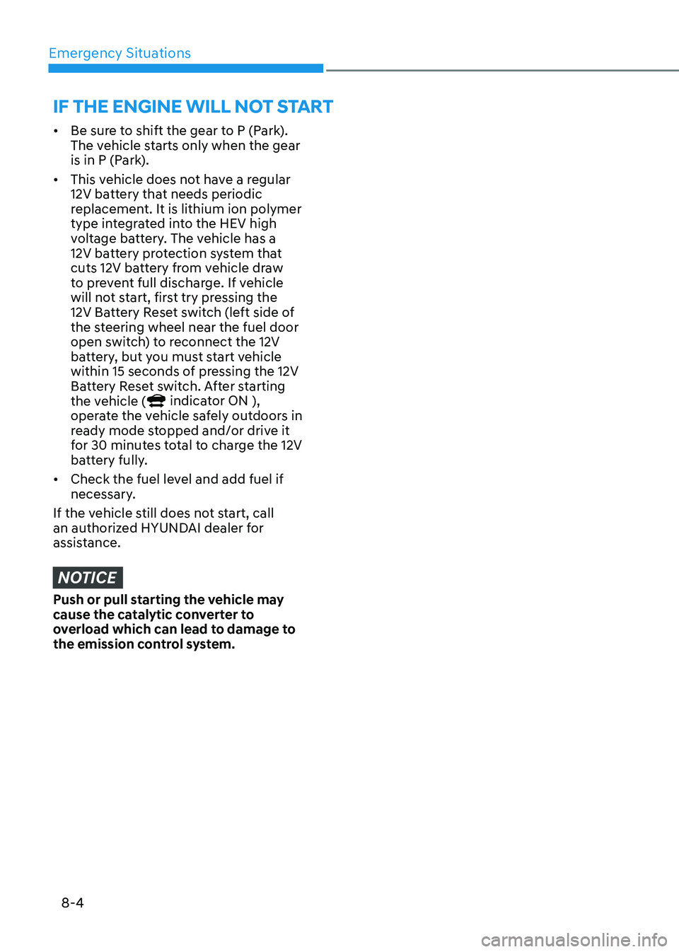HYUNDAI ELANTRA HYBRID 2022  Owners Manual Emergency Situations
8-4
•	Be sure to shift the gear to P (Park).  
The vehicle starts only when the gear 
is in P (Park).
•	 This vehicle does not have a regular 
12V battery that needs periodic 