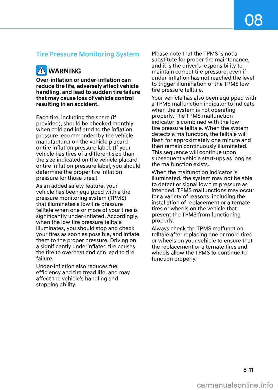 HYUNDAI ELANTRA HYBRID 2022  Owners Manual 08
8-11
Tire Pressure Monitoring System
 WARNING
Over-inflation or under-inflation can  
reduce tire life, adversely affect vehicle 
handling, and lead to sudden tire failure 
that may cause loss of v