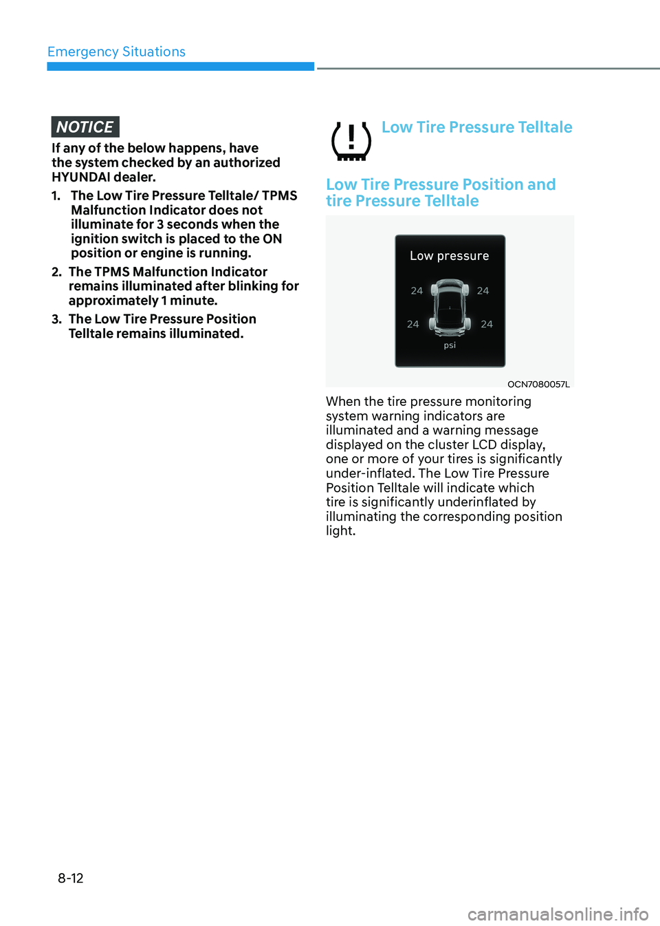 HYUNDAI ELANTRA HYBRID 2022  Owners Manual Emergency Situations
8-12
NOTICE
If any of the below happens, have  
the system checked by an authorized 
HYUNDAI dealer. 
1.  The Low Tire Pressure Telltale/ TPMS Malfunction Indicator does not  
ill
