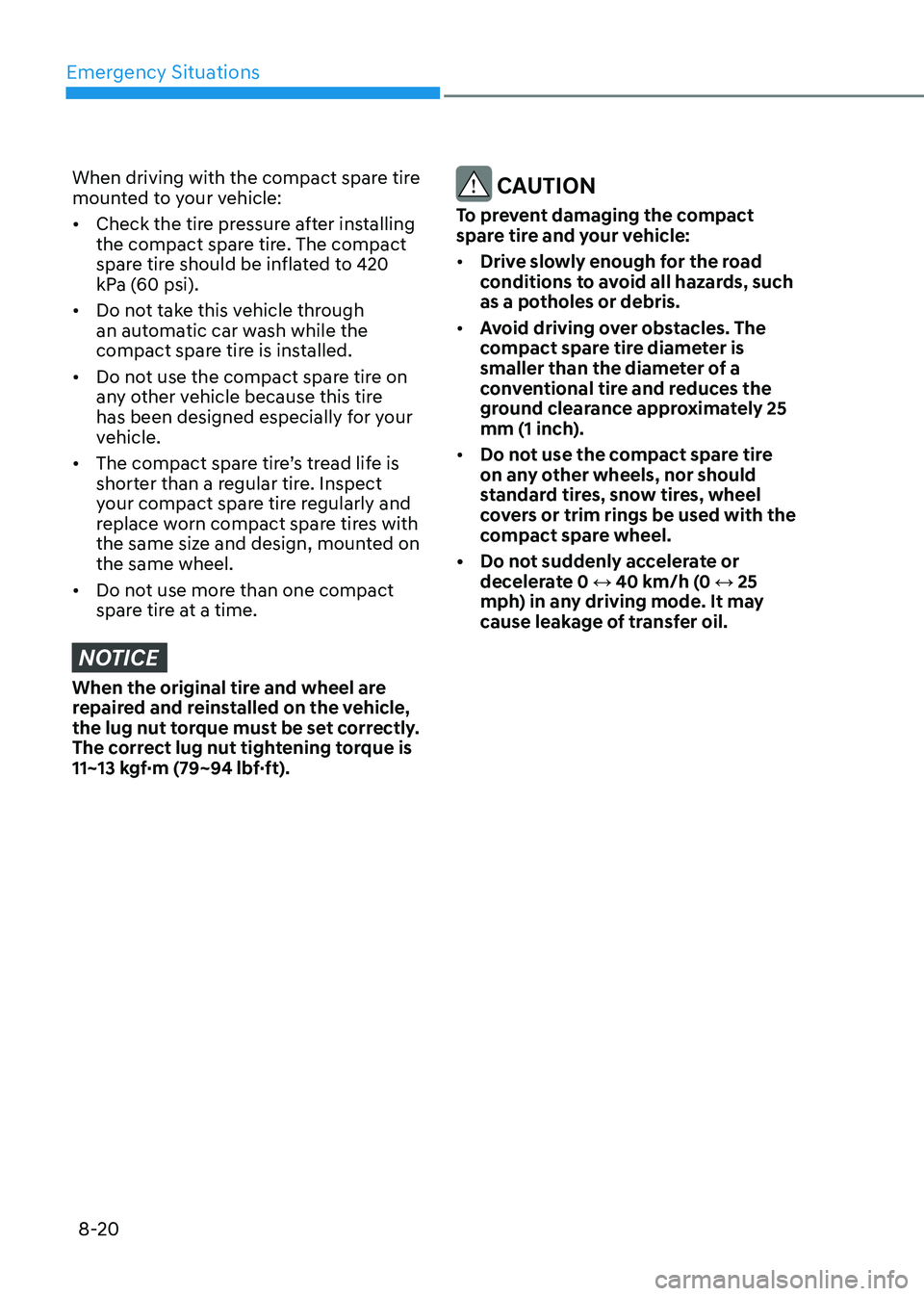 HYUNDAI ELANTRA HYBRID 2022  Owners Manual Emergency Situations
8-20
When driving with the compact spare tire  
mounted to your vehicle: •	Check the tire pressure after installing  
the compact spare tire. The compact 
spare tire should be i