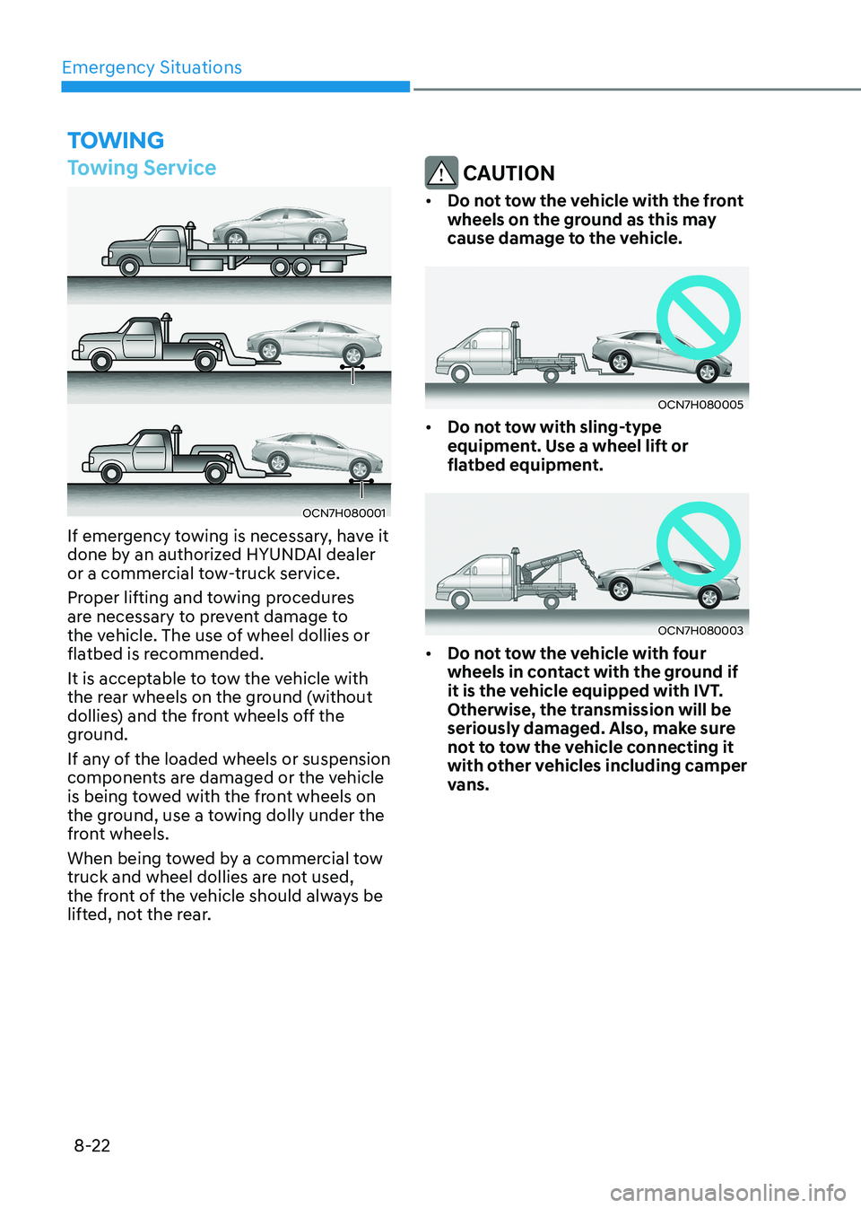 HYUNDAI ELANTRA HYBRID 2022  Owners Manual Emergency Situations
8-22
toWing
Towing Service
OCN7H080001
If emergency towing is necessary, have it  
done by an authorized HYUNDAI dealer 
or a commercial tow-truck service.  
Proper lifting and to