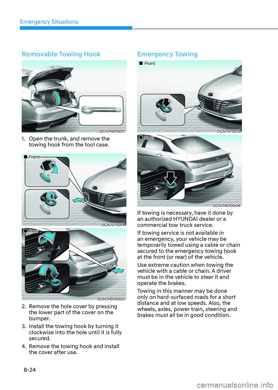 HYUNDAI ELANTRA HYBRID 2022  Owners Manual Emergency Situations
8-24
Removable Towing Hook
OCN7H070011
1.  Open the trunk, and remove the  towing hook from the tool case.
„„Front
OCN7070014
„„Rear
OCN7H070003
2.  Remove the