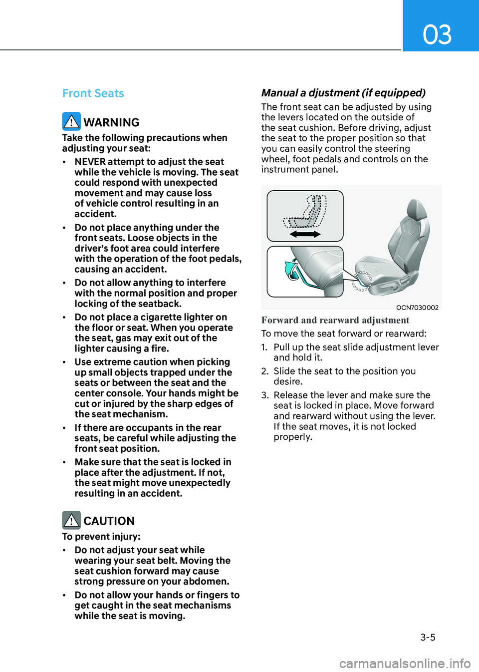 HYUNDAI ELANTRA HYBRID 2022  Owners Manual 03
3-5
Front Seats
 WARNING
Take the following precautions when  
adjusting your seat: •	 NEVER attempt to adjust the seat  
while the vehicle is moving. The seat 
could respond with unexpected 
mov