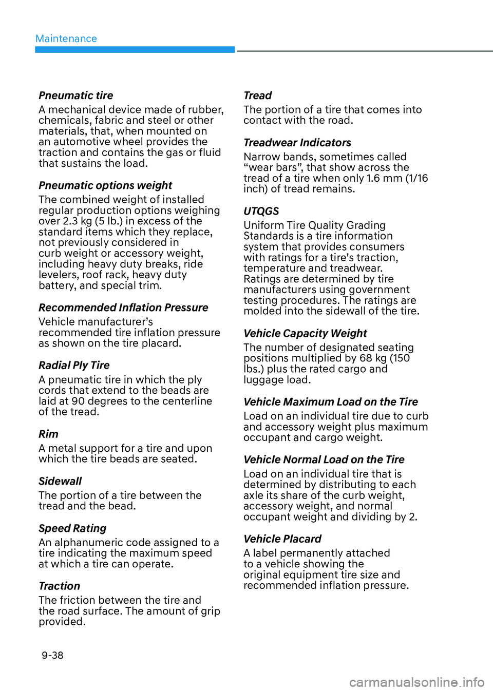 HYUNDAI ELANTRA HYBRID 2022  Owners Manual Maintenance
9-38
Pneumatic tire 
A mechanical device made of rubber,  
chemicals, fabric and steel or other 
materials, that, when mounted on 
an automotive wheel provides the 
traction and contains t